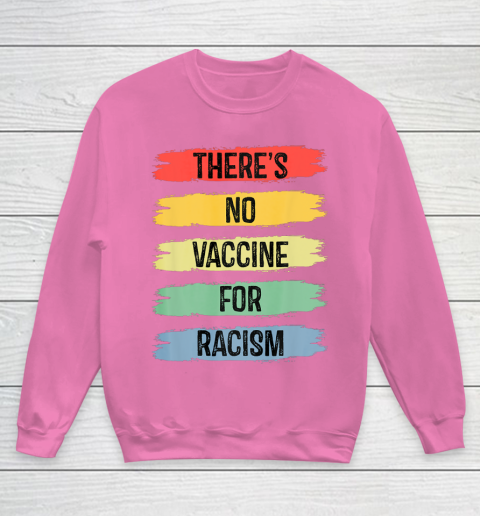 There's No Vaccine For Racism Youth Sweatshirt 7