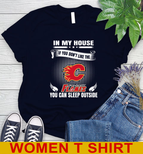 Calgary Flames NHL Hockey In My House If You Don't Like The Flames You Can Sleep Outside Shirt Women's T-Shirt 2