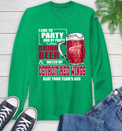 NHL I Like To Party And By Party I Mean Drink Beer And Watch My Detroit Red Wings Beat Your Team's Ass Hockey Long Sleeve T-Shirt 8