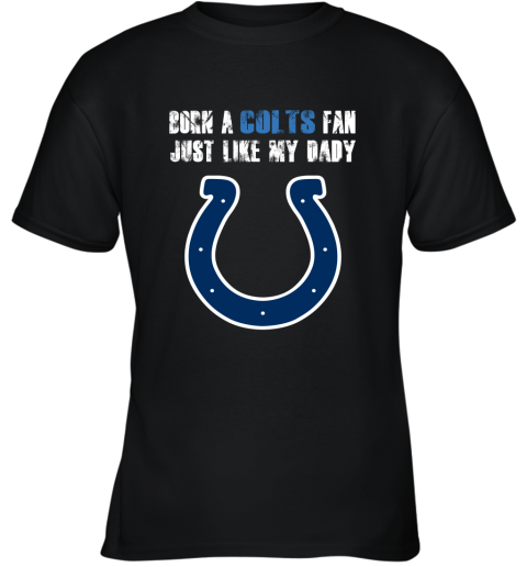 Indianapolis Colts Born A Colts Fan Just Like My Daddy Youth T-Shirt