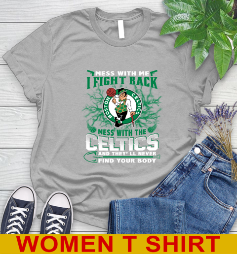 NBA Basketball NBA Basketball Boston Celtics Mess With Me I Fight Back Mess With My Team And They'll Never Find Your Body Shirt Women's T-Shirt 5