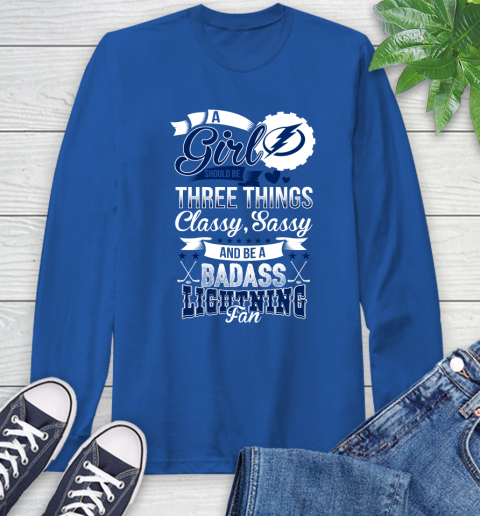 Tampa Bay Lightning NHL Hockey A Girl Should Be Three Things Classy Sassy And A Be Badass Fan Long Sleeve T-Shirt 10