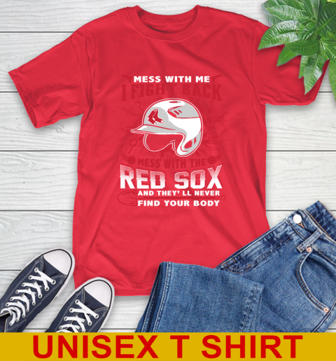 MLB Baseball Boston Red Sox Mess With Me I Fight Back Mess With My Team And They'll Never Find Your Body Shirt T-Shirt 12