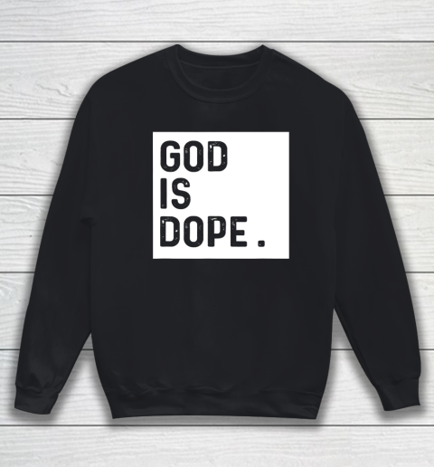God is Dope Tshirt Funny Christian Faith Believer Sweatshirt