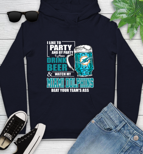 NFL I Like To Party And By Party I Mean Drink Beer and Watch My Miami Dolphins Beat Your Team's Ass Football Youth Hoodie 3