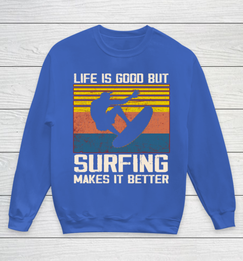 Life is good but Surfing makes it better Youth Sweatshirt 6