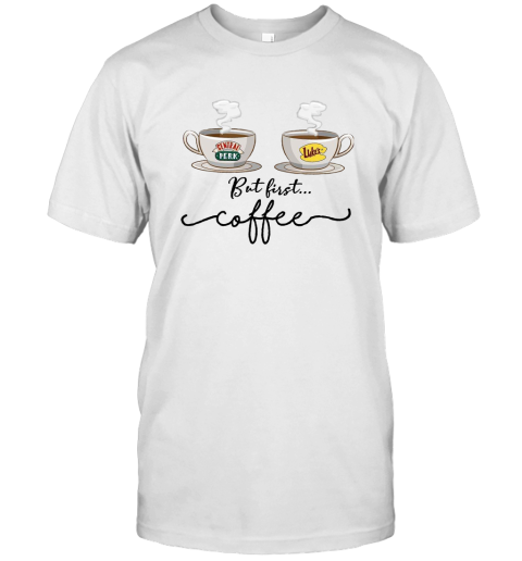 But First Coffee Central Perk Luke's T Shirt Friends TV Show T-Shirt