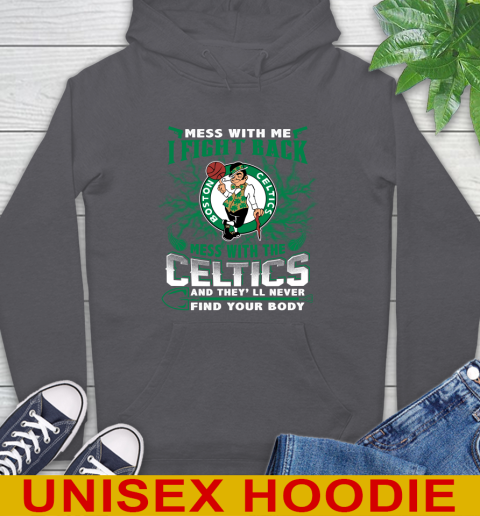 NBA Basketball NBA Basketball Boston Celtics Mess With Me I Fight Back Mess With My Team And They'll Never Find Your Body Shirt Hoodie 7