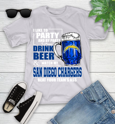 NFL I Like To Party And By Party I Mean Drink Beer and Watch My Los Angeles Chargers Beat Your Team's Ass Football Youth T-Shirt 4