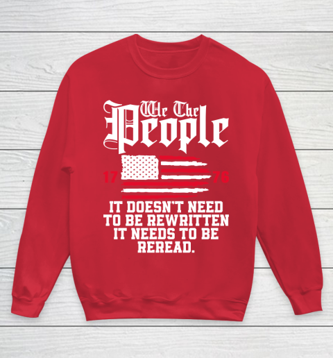 We The People It Doesn't Need To Be Rewritten It Needs To Be Reread , Celebrate 4th Of July Youth Sweatshirt 7