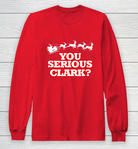 Christmas Vacation You Serious Clark Long Sleeve T-Shirt 7