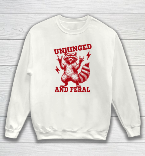 Unhinged And Feral Raccoon Sweatshirt