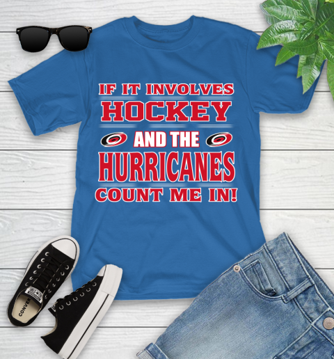 NHL If It Involves Hockey And The Carolina Hurricanes Count Me In Sports Youth T-Shirt 9