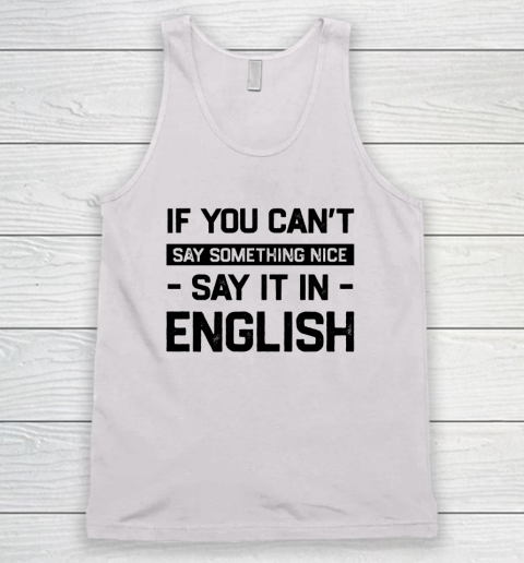 If You Can't Say Nice Say It In English Funny Ghanaian Humor Tank Top