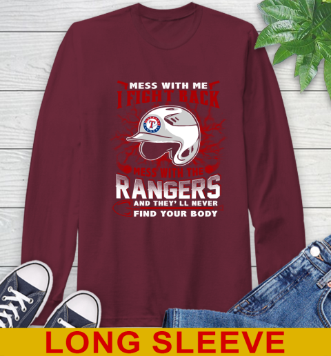 MLB Baseball Texas Rangers Mess With Me I Fight Back Mess With My Team And They'll Never Find Your Body Shirt Long Sleeve T-Shirt 7