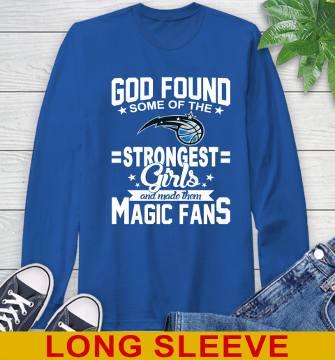 Orlando Magic NBA Basketball God Found Some Of The Strongest Girls Adoring Fans Long Sleeve T-Shirt 11