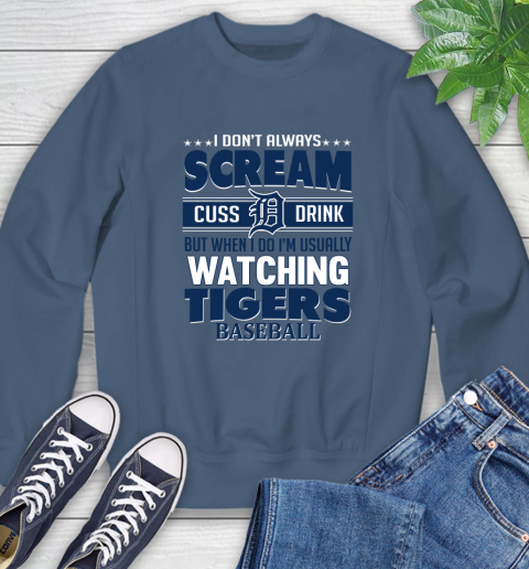 Detroit Tigers MLB I Scream Cuss Drink When I'm Watching My Team Sweatshirt 8