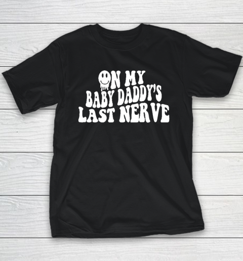 On My Baby Daddy's Last Nerve Youth T-Shirt