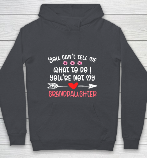 You Can t Tell Me What To Do You re Not My Granddaughter Youth Hoodie 5