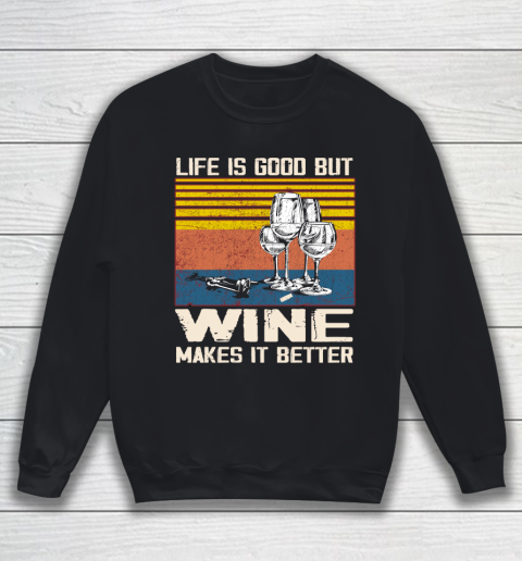Life is good but wine makes it better Sweatshirt