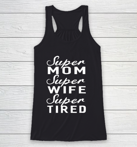 Super Mom Super Wife Super Tired Women Great Gifts Racerback Tank