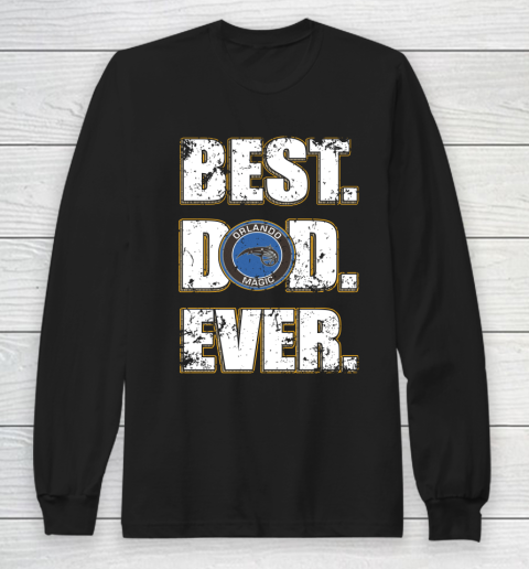 NBA Orlando Magic Basketball Best Dad Ever Family Shirt Long Sleeve T-Shirt