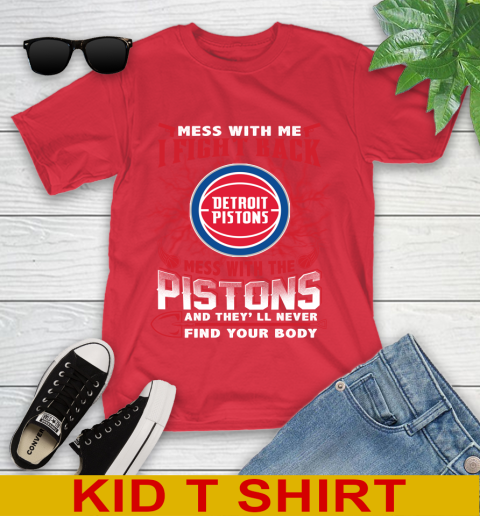 NBA Basketball Detroit Pistons Mess With Me I Fight Back Mess With My Team And They'll Never Find Your Body Shirt Youth T-Shirt 11