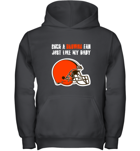 Cleveland Browns Born A Browns Fan Just Like My Daddy Youth Hoodie