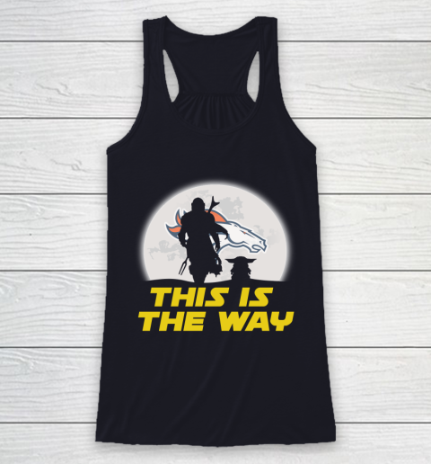 Denver Broncos NFL Football Star Wars Yoda And Mandalorian This Is The Way Racerback Tank 7