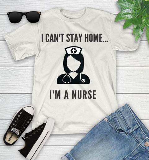 Nurse Shirt Womens I'm A Nurse I Can't Stay Home Shirt Youth T-Shirt