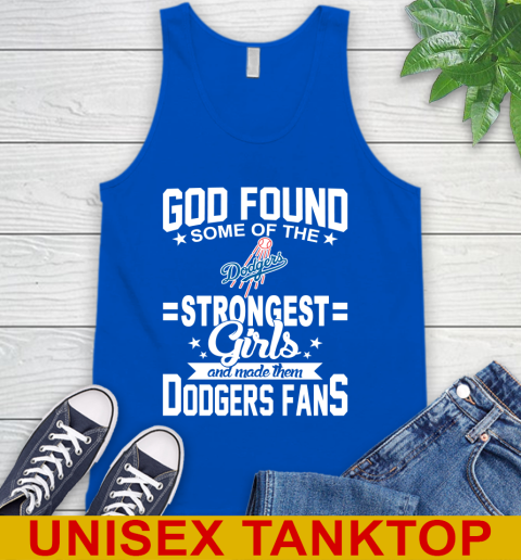 Los Angeles Dodgers MLB Baseball God Found Some Of The Strongest Girls Adoring Fans Tank Top 4