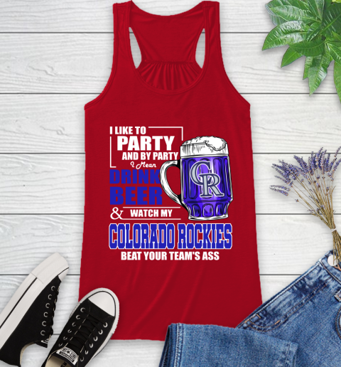 MLB I Like To Party And By Party I Mean Drink Beer And Watch My Colorado Rockies Beat Your Team's Ass Baseball Racerback Tank 5