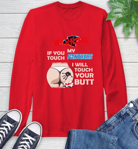 Carolina Panthers NFL Football Warning If You Touch My Team I Will Touch My Butt Long Sleeve T-Shirt 11