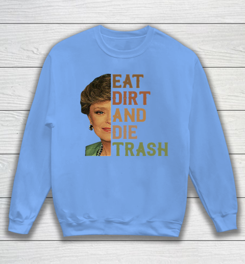 Golden Girls Tshirt Blanche Devereaux Eat Dirt And Die Trash Sweatshirt 7