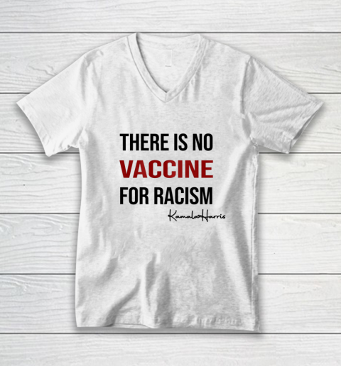 There is No Vaccine For Racism Kamala Harris Joe Biden 2020 V-Neck T-Shirt