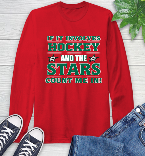 NHL If It Involves Hockey And The Dallas Stars Count Me In Sports Long Sleeve T-Shirt 10