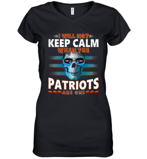 NFL I Will Not Keep Calm When The New England Patriots Are On Skull Football Sports OKsxrm0sM4k women v neck t shirt 39 95 151514 front black