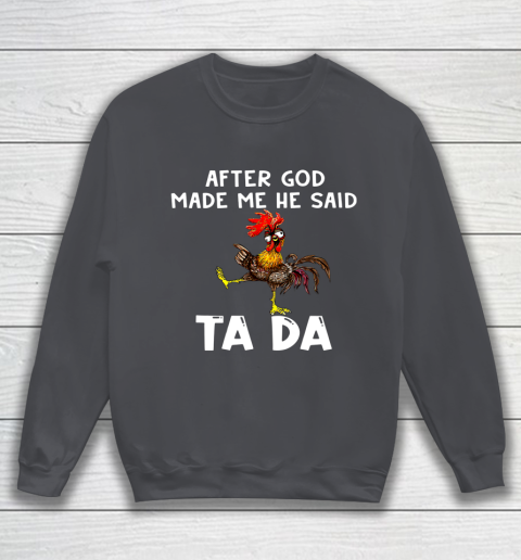 Funny Cute Chicken After God Made Me He Said Tada Sweatshirt 4