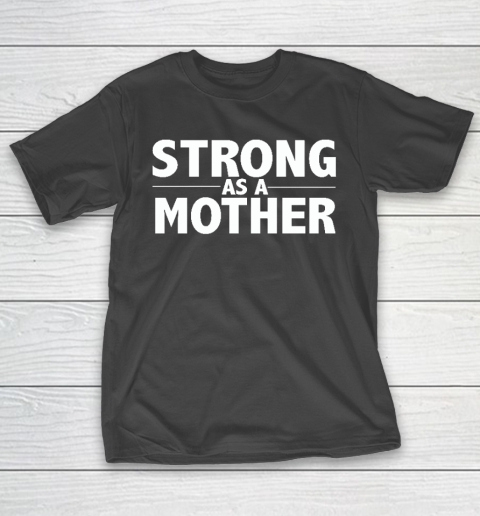 Mother Design  Strong As A Mother Mother's Day Gift T-Shirt