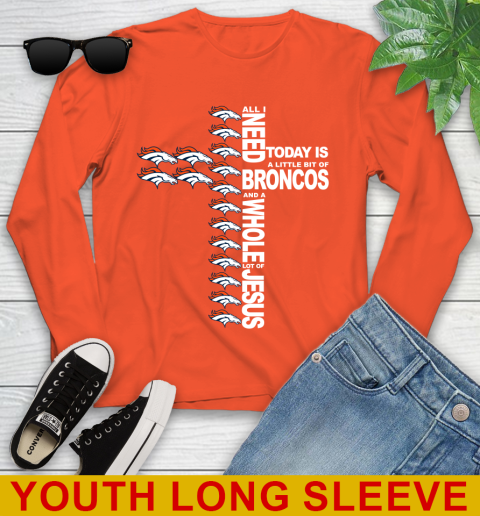 NFL All I Need Today Is A Little Bit Of Denver Broncos Cross Shirt Youth Long Sleeve 3