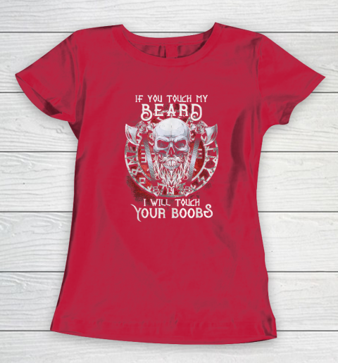 If You Touch My Beard I Will Touch Your Boobs Women's T-Shirt 7