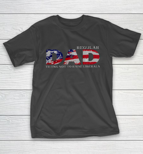 Regular Dad Trying Not To Raise Liberals US Flag T-Shirt