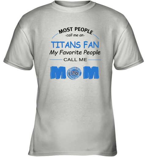 Most People Call Me Tennessee Titans Fan Football Mom Youth T-Shirt