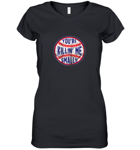 You're Killin Me Smalls Funny Designer Baseball Women's V-Neck T-Shirt