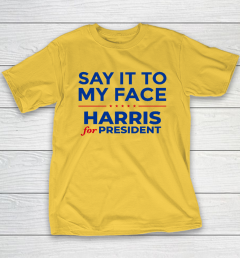 Say It To My Face Shirt Harris For President Youth T-Shirt 4