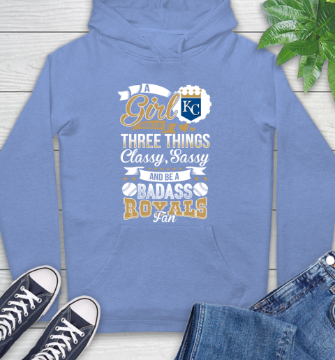 Kansas City Royals MLB Baseball A Girl Should Be Three Things Classy Sassy And A Be Badass Fan Hoodie 11
