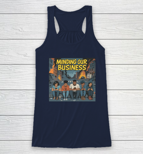 Minding Our Business Apocalypse Satire Racerback Tank 5