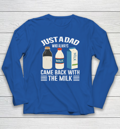 Just A Dad Who Always Came Back With The Milk Funny Father's Day Long Sleeve T-Shirt 5