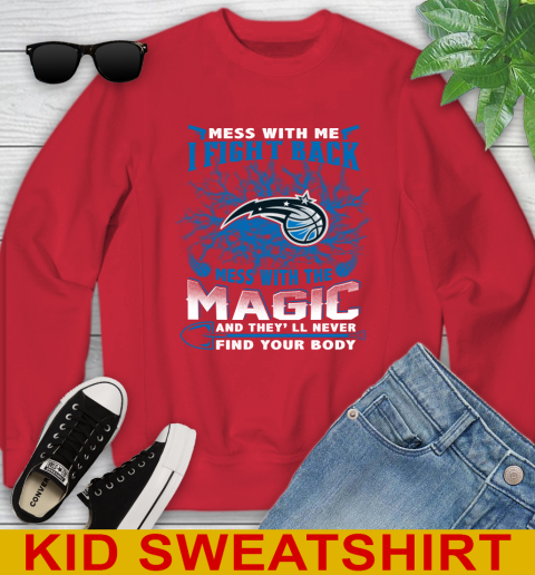 NBA Basketball Orlando Magic Mess With Me I Fight Back Mess With My Team And They'll Never Find Your Body Shirt Youth Sweatshirt 7