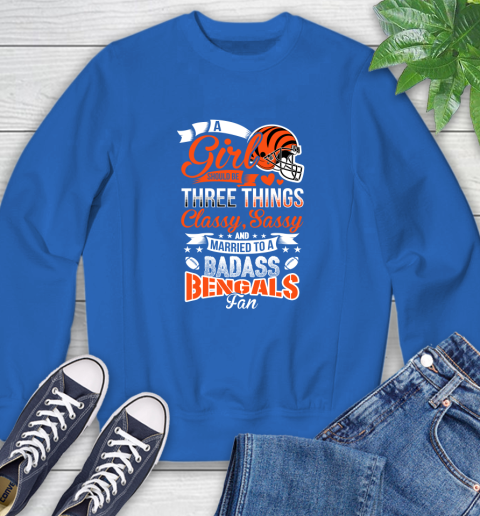 Cincinnati Bengals NFL Football A Girl Should Be Three Things Classy Sassy And A Be Badass Fan Sweatshirt 9